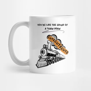 You're Like The Sound of A Train Horn Mug